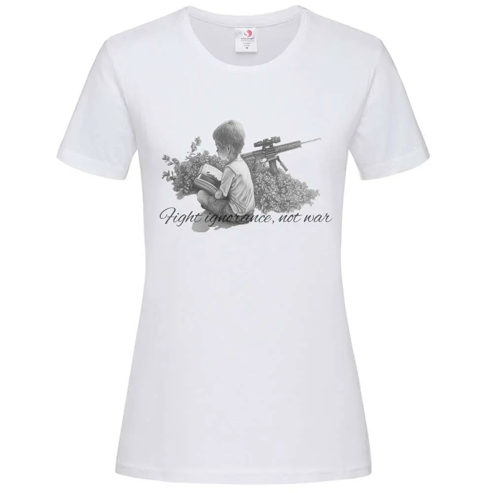 T-Shirt Premium Donna - Fight ignorance, not war